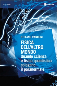 Fisica dell'altro mondo. Quando scienza e fisica quantistica spiegano il paranormale - Librerie.coop Fisica dell'altro mondo. Quando scienza e fisica quantistica spiegano il paranormale - Librerie.coop