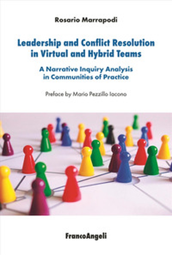 Leadership and conflict resolution in virtual and hybrid teams. A narrative inquiry analysis in communities of practice - Librerie.coop Leadership and conflict resolution in virtual and hybrid teams. A narrative inquiry analysis in communities of practice - Librerie.coop