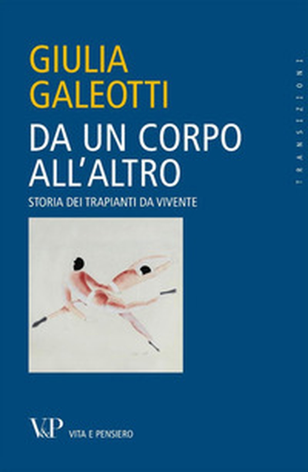 Da un corpo all'altro. Storia dei trapianti da vivente - Librerie.coop Da un corpo all'altro. Storia dei trapianti da vivente - Librerie.coop
