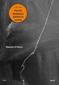 Perché dobbiamo abolire la scuola - Librerie.coop