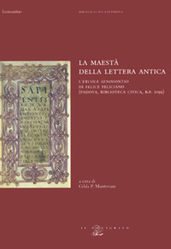 La maestà della lettera antica. L'«Ercole senofontio» di Felice Feliciano (Padova, Biblioteca civica, B. P. 1099) - Librerie.coop La maestà della lettera antica. L'«Ercole senofontio» di Felice Feliciano (Padova, Biblioteca civica, B. P. 1099) - Librerie.coop