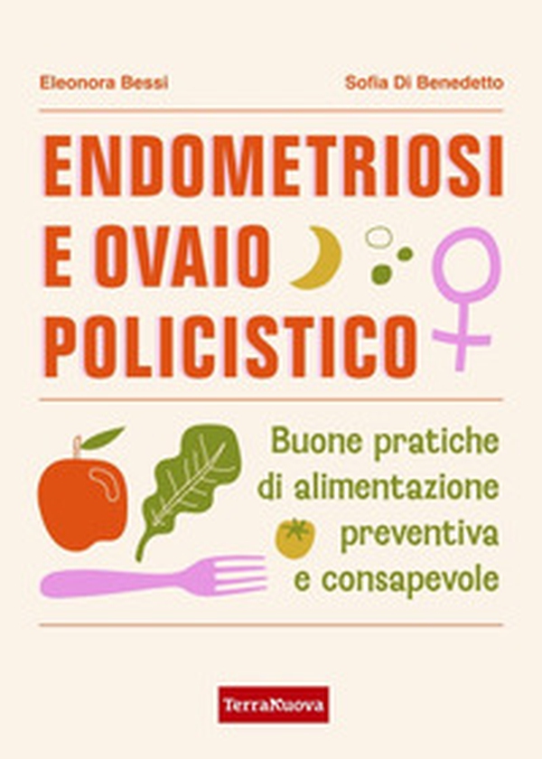 Endometriosi e ovaio policistico. Buone pratiche di alimentazione preventiva e consapevole - Librerie.coop Endometriosi e ovaio policistico. Buone pratiche di alimentazione preventiva e consapevole - Librerie.coop