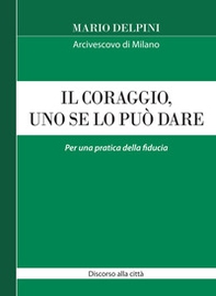 Il coraggio, uno se lo può dare. Per una pratica della fiducia - Librerie.coop Il coraggio, uno se lo può dare. Per una pratica della fiducia - Librerie.coop