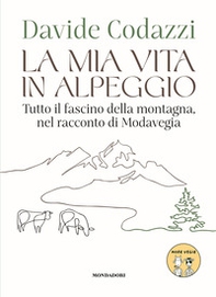 La mia vita in alpeggio. Tutto il fascino della vita in montagna, nel racconto di Modavegia - Librerie.coop
