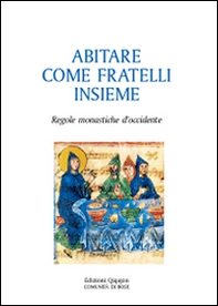 Abitare come fratelli insieme. Regole monastiche d'Occidente - Librerie.coop