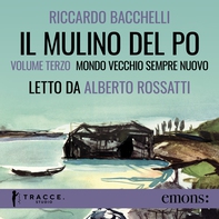 Il Mulino del Po - Volume tre - Mondo vecchio sempre nuovo - Librerie.coop Il Mulino del Po - Volume tre - Mondo vecchio sempre nuovo - Librerie.coop