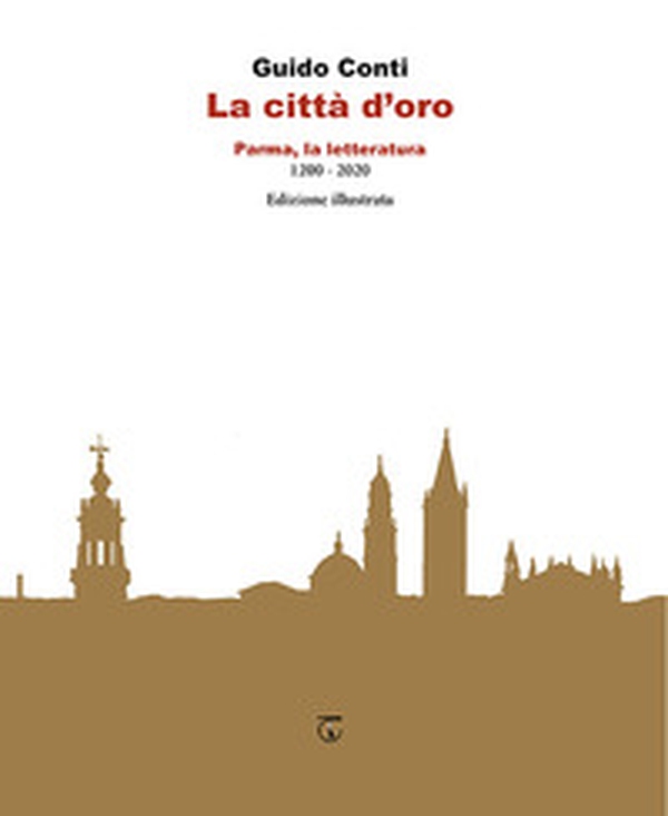 La città d'oro. Parma, la letteratura 1200 - 2020 - Librerie.coop La città d'oro. Parma, la letteratura 1200 - 2020 - Librerie.coop