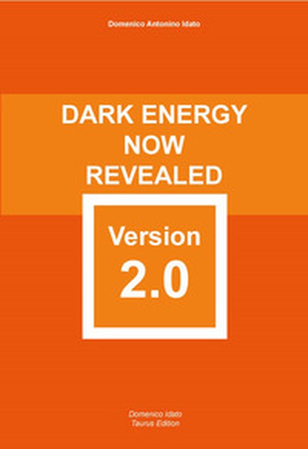 Dark energy now revealed version 2.0. Carefully elaborated and reformed with scientific rigour - Librerie.coop Dark energy now revealed version 2.0. Carefully elaborated and reformed with scientific rigour - Librerie.coop