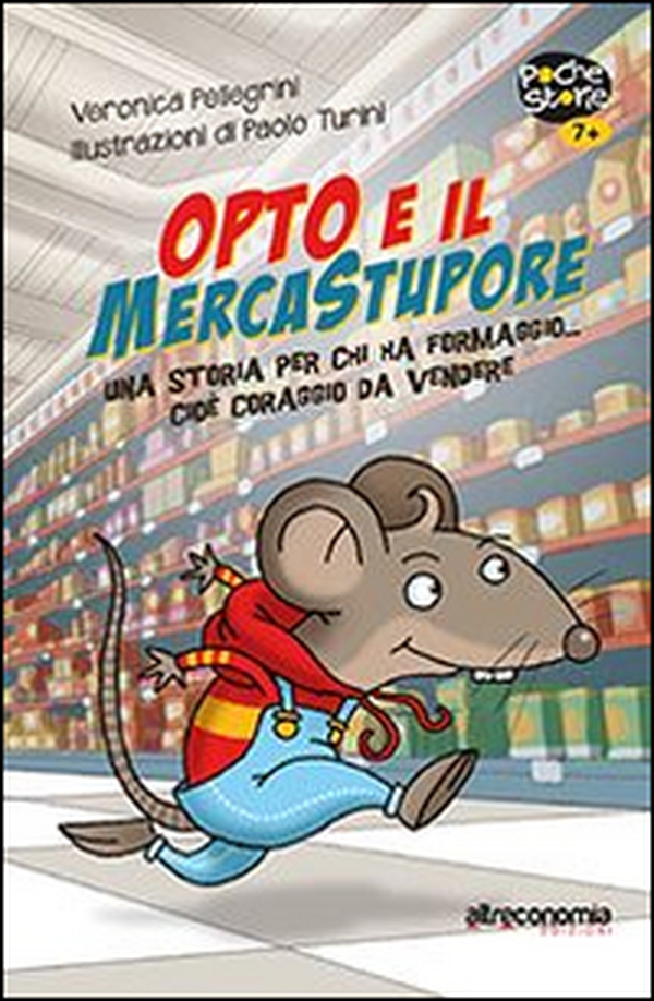 Opto e il mercatostupore. Una storia per chi ha formaggio... cioè coraggio da vendere - Librerie.coop Opto e il mercatostupore. Una storia per chi ha formaggio... cioè coraggio da vendere - Librerie.coop