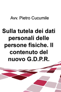 Sulla tutela dei dati personali delle persone fisiche. Il contenuto del nuovo G.D.P.R. - Librerie.coop