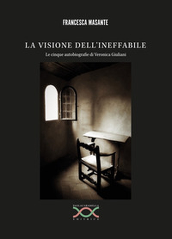 La visione dell'ineffabile. Le cinque autobiografie di Veronica Giuliani - Librerie.coop La visione dell'ineffabile. Le cinque autobiografie di Veronica Giuliani - Librerie.coop