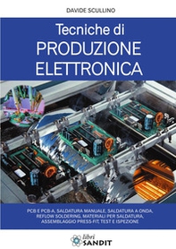 Tecniche di produzione elettronica. PCB e PCB-A, saldatura manuale, saldatura a onda, reflow soldering, materiali per saldatura, assemblaggio press-fit, test e ispezione - Librerie.coop