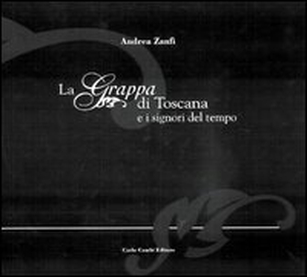 La grappa di Toscana e i signori del tempo - Librerie.coop La grappa di Toscana e i signori del tempo - Librerie.coop