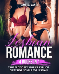 Lesbian romance. True erotic sex stories, explicit dirty hot novels for lesbian (4 books in 1) - Librerie.coop