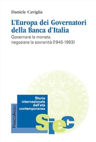 L'Europa dei Governatori della Banca d'Italia. Governare la moneta, negoziare la sovranità (1945-1993) - Librerie.coop