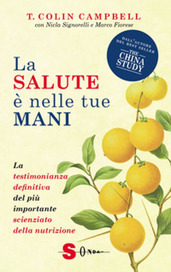 La salute è nelle tue mani. La testimonianza definitiva del più importante scienziato della nutrizione - Librerie.coop La salute è nelle tue mani. La testimonianza definitiva del più importante scienziato della nutrizione - Librerie.coop