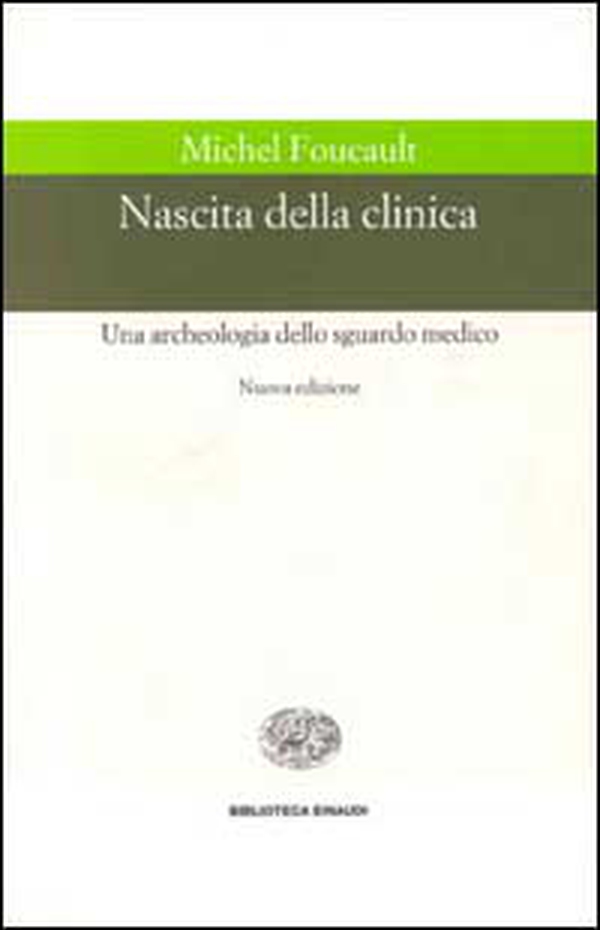 Nascita della clinica. Una archeologia dello sguardo medico - Librerie.coop