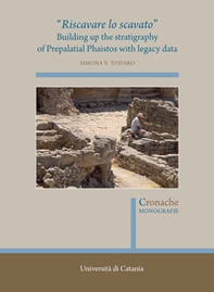 «Riscavare lo scavato». Building up the stratigraphy of Prepalatial Phaistos with legacy data - Librerie.coop