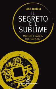 Il segreto e il sublime. Misteri e magia del taoismo - Librerie.coop