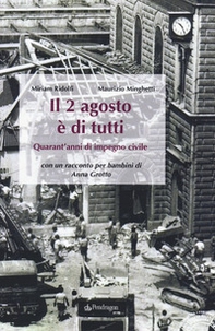 Il 2 agosto è di tutti. Quarant'anni di impegno civile - Librerie.coop Il 2 agosto è di tutti. Quarant'anni di impegno civile - Librerie.coop