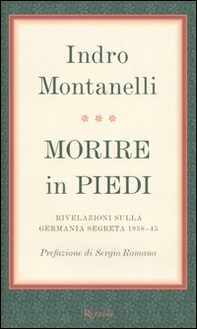 Morire in piedi. Rivelazioni sulla Germania segreta 1938-45 - Librerie.coop