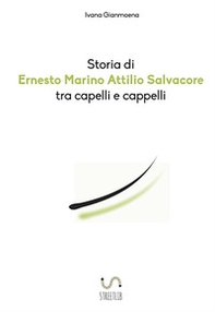 Storia di Ernesto Marino Attilio Salvacore tra capelli e cappelli - Librerie.coop