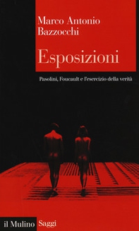 Esposizioni. Pasolini, Foucault e l'esercizio della verità - Librerie.coop