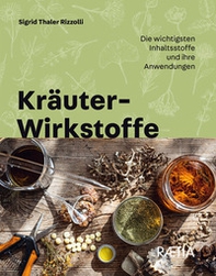 Kräuter-Wirkstoffe. Die wichtigsten Inhaltsstoffe und ihre Anwendungen - Librerie.coop