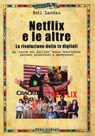 Netflix e le altre... La rivoluzione delle tv digitali. La «nuova età dell'oro» della televisione: parlano produttori e «showrunner» - Librerie.coop