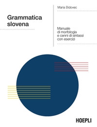 Grammatica slovena. Manuale di morfologia e cenni di sintassi con esercizi - Librerie.coop