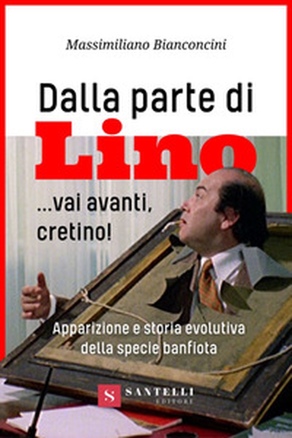 Dalla parte di Lino... Vai avanti, cretino! Apparizione e storia evolutiva della specie banfiota - Librerie.coop Dalla parte di Lino... Vai avanti, cretino! Apparizione e storia evolutiva della specie banfiota - Librerie.coop