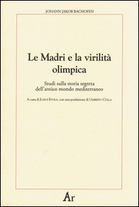 Le madri e la virilità olimpica. Studi sulla storia segreta dell'antico mondo mediterraneo - Librerie.coop