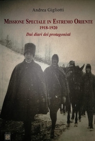 Missione speciale in estremo oriente 1918-1920. Dai diari dei protagonisti - Librerie.coop
