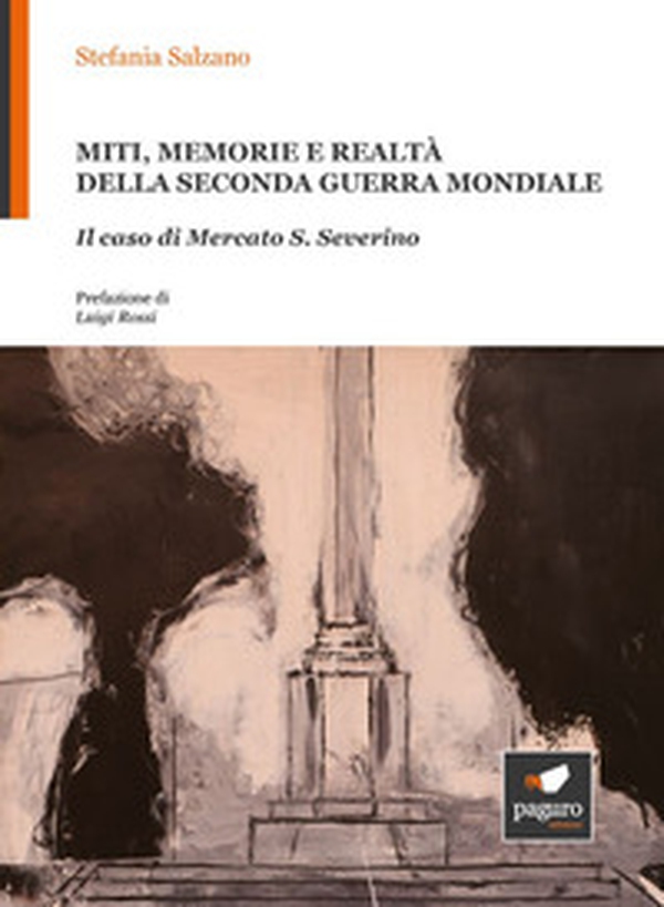 Miti, memorie e realtà della seconda guerra mondiale. Il caso di Mercato S. Severino - Librerie.coop Miti, memorie e realtà della seconda guerra mondiale. Il caso di Mercato S. Severino - Librerie.coop