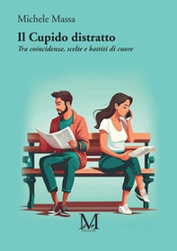 Il Cupido distratto. Tra coincidenze, scelte e battiti di cuore - Librerie.coop Il Cupido distratto. Tra coincidenze, scelte e battiti di cuore - Librerie.coop