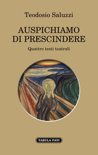 Auspichiamo a prescindere. Quattro testi teatrali - Librerie.coop Auspichiamo a prescindere. Quattro testi teatrali - Librerie.coop