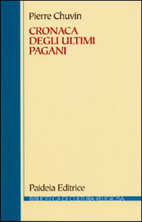 Cronaca degli ultimi pagani. La scomparsa del paganesimo nell'impero romano tra Costantino e Giustiniano - Librerie.coop Cronaca degli ultimi pagani. La scomparsa del paganesimo nell'impero romano tra Costantino e Giustiniano - Librerie.coop