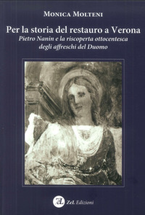 Per la storia del restauro a Verona. Pietro Nanin e la riscoperta ottocentesca degli affreschi del Duomo - Librerie.coop Per la storia del restauro a Verona. Pietro Nanin e la riscoperta ottocentesca degli affreschi del Duomo - Librerie.coop