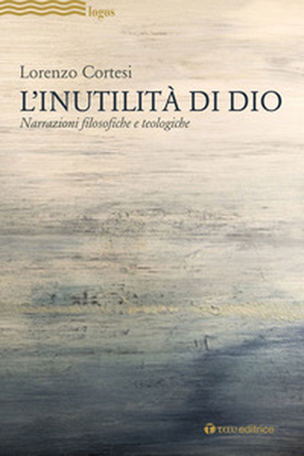 L'Inutilità di Dio. Narrazioni filosofiche e teologiche - Librerie.coop L'Inutilità di Dio. Narrazioni filosofiche e teologiche - Librerie.coop