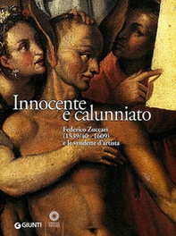 Innocente e calunniato. Federico Zuccari (1539/40-1609) e le vendette d'artista. Catalogo della mostra (Firenze, 6 dicembre 2009-28 febbraio 2010) - Librerie.coop
