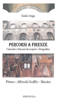 Percorsi a Firenze. Curiosità e Itinerari da scoprire e fotografare - Librerie.coop