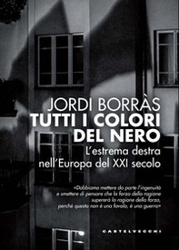 Tutti i colori del nero. L'estrema destra nell'Europa del XXI secolo - Librerie.coop Tutti i colori del nero. L'estrema destra nell'Europa del XXI secolo - Librerie.coop