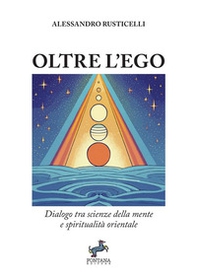 Oltre l'ego. Dialogo tra scienze della mente e spiritualità orientale - Librerie.coop