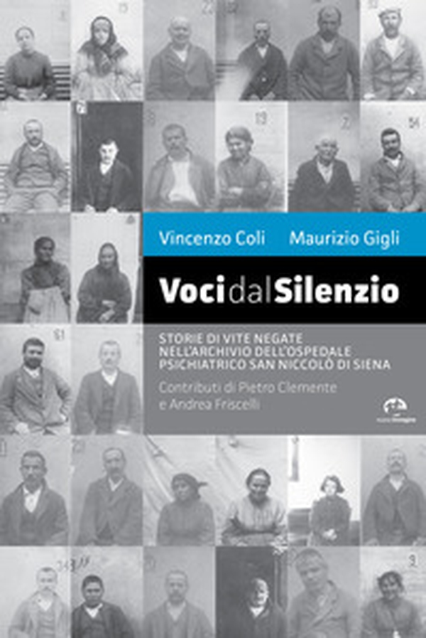 Voci dal silenzio. Il ricordo di vite negate nell'archivio dell'Ospedale Psichiatrico San Niccolò di Siena - Librerie.coop Voci dal silenzio. Il ricordo di vite negate nell'archivio dell'Ospedale Psichiatrico San Niccolò di Siena - Librerie.coop