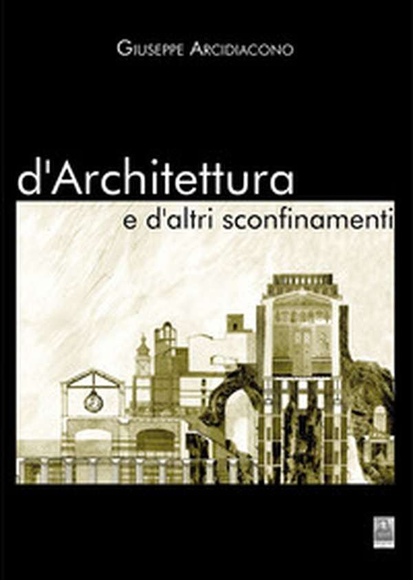 D'architettura e d'altri sconfinamenti - Librerie.coop D'architettura e d'altri sconfinamenti - Librerie.coop