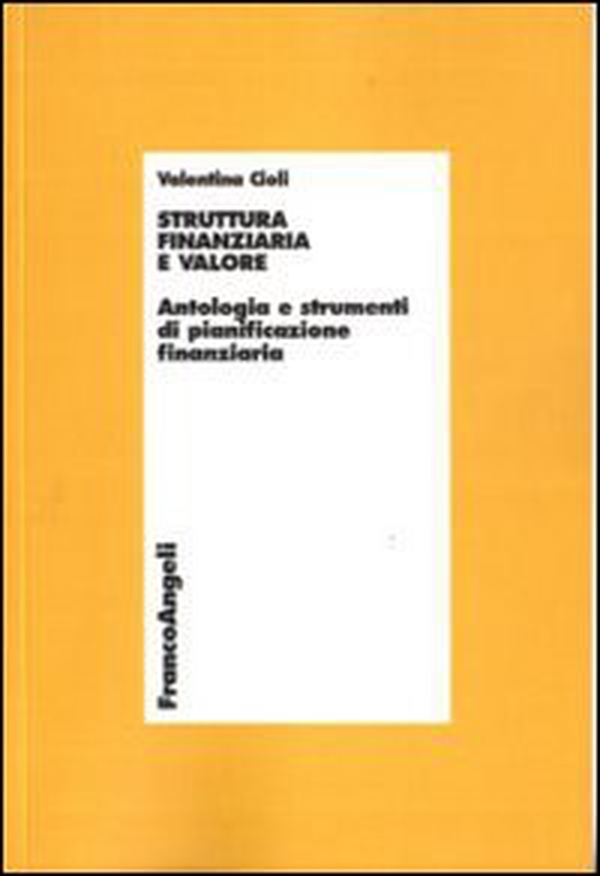 Struttura finanziaria e valore. Antologia e strumenti di pianificazione finanziaria - Librerie.coop Struttura finanziaria e valore. Antologia e strumenti di pianificazione finanziaria - Librerie.coop