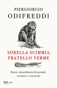 Sorella scimmia, fratello verme. Storie straordinarie di animali, scrittori e scienziati - Librerie.coop Sorella scimmia, fratello verme. Storie straordinarie di animali, scrittori e scienziati - Librerie.coop