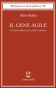 Il gene agile. La nuova alleanza fra eredità e ambiente - Librerie.coop