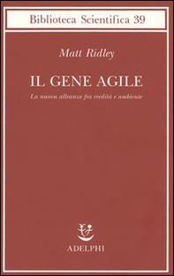 Il gene agile. La nuova alleanza fra eredità e ambiente - Librerie.coop