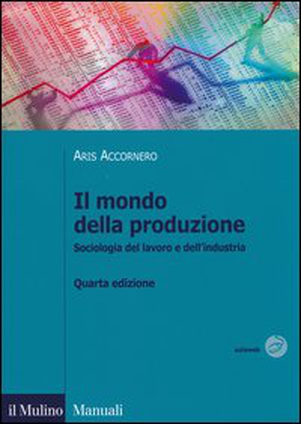 Il mondo della produzione. Sociologia del lavoro e dell'industria - Librerie.coop Il mondo della produzione. Sociologia del lavoro e dell'industria - Librerie.coop